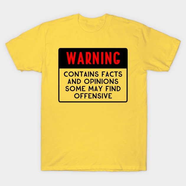 WARNING Contains Facts and Opinions Some May Find Offensive T-Shirt by wahmsha